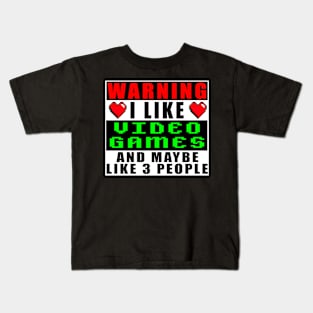 Warning I Like Video Games And Maybe Like 3 People Kids T-Shirt